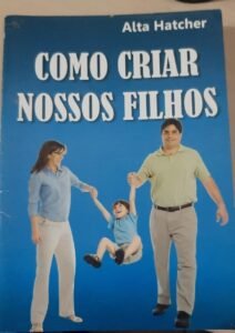 Como criar nosso filhos Criar filho cristaos Sete licoes de Alta Hatcher Portal Fred Novaes